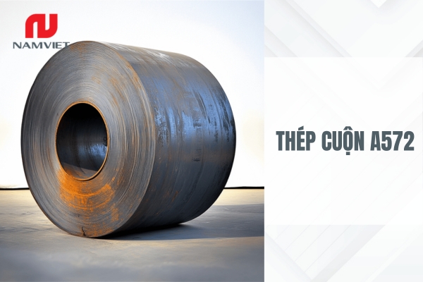 Tổng quan sản phẩm thép cuộn A572 từ đặc điểm, quy cách đến ứng dụng và thông số kỹ thuật